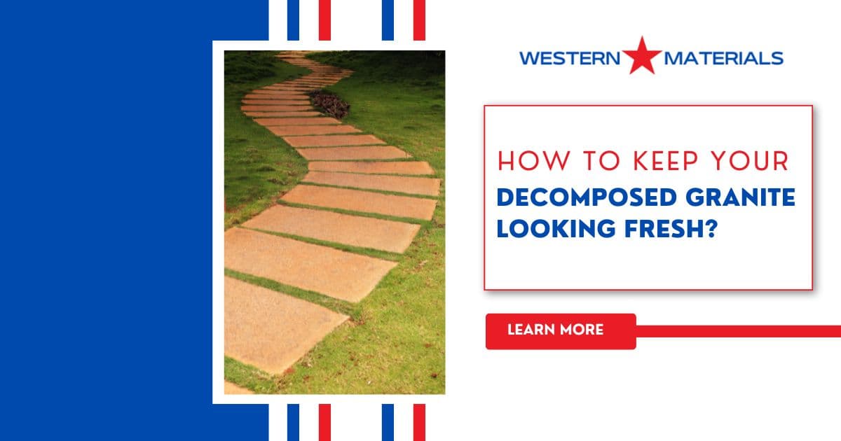 How to Keep Your Decomposed Granite Looking Fresh?